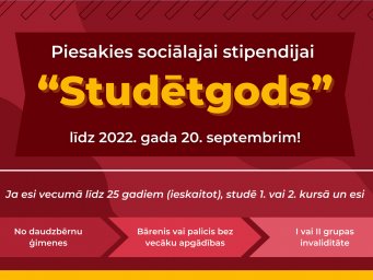 Izmanto iespēju un pretendē uz sociālo stipendiju “Studētgods"! Izmanto iespēju un pretendē uz sociālo stipendiju “Studētgods"!
